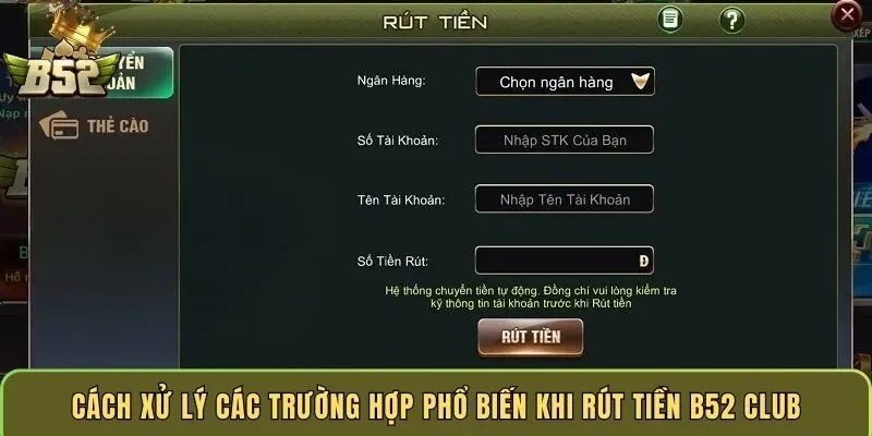 cach-xu-ly-cac-truong-hop-pho-bien-khi-rut-tien-b52-club